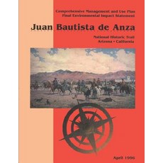 Juan Bautista de Anza: Comprehensive Management and Use Plan/Final Environmental Impact Statement, Createspace Independent Publishing Platform