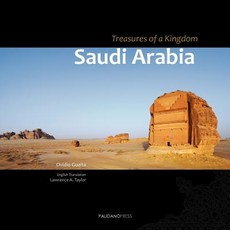 Saudi Arabia. Treasures of a Kingdom: A Photographic Journey in One of the Most Closed Countries in th..., Palidano Press