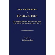 Sons and Daughters of Randall Iden: The Authentic History of the Iden Family Dating from 1280 A. D. to..., Janaway Publishing, Inc.