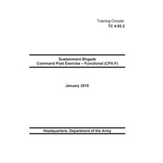 Training Circular Tc 4-93.3 Expeditionary Sustainment Command Command Post Exercise - Functional (CPX-..., Createspace Independent Publishing Platform