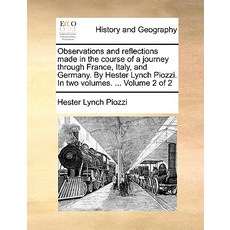 Observations and Reflections Made in the Course of a Journey Through France Italy and Germany. by He..., Gale Ecco, Print Editions