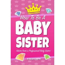 How to Be a Baby Sister Paperback, Createspace Independent Publishing Platform