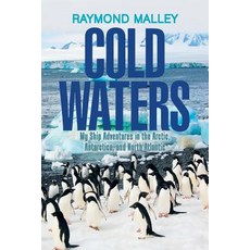 Cold Waters: My Ship Adventures in the Arctic Antarctica and North Atlantic Paperback, Xlibris Us