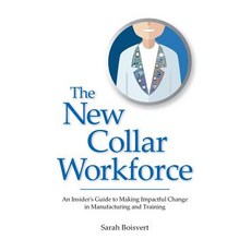 The New Collar Workforce: An Insider's Guide to Making Impactful Changes to Manufacturing and Training Hardcover, Photonics Media Press