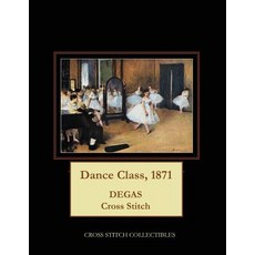 Dance Class 1871: Degas Cross Stitch Pattern Paperback, Createspace Independent Publishing Platform
