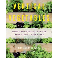 Vertical Vegetables: Simple Projects That Deliver More Yield in Less Space Paperback, Cool Springs Press
