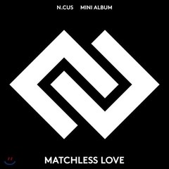 [CD] 엔쿠스 (N.CUS) - 미니앨범 1집 : Matchless Love