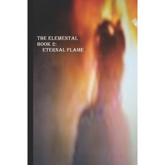 (영문도서) The Elemental Book 2: The Eternal Flame Paperback, Createspace Independent Pub..., English, 9781540834843