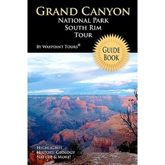 Grand Canyon National Park South Rim Tour Guide Book: Your Personal Tour Guide for Grand Canyon Travel..., Createspace Independent Publishing Platform