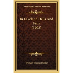 In Lakeland Dells And Fells (1903) Hardcover, Kessinger Publishing