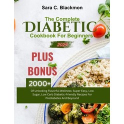 (영문도서) The Complete Diabetic Cookbook for Beginners 2024: Unlocking Flavorful Wellness: Super Easy L... Paperback, Independently Published, English, 9798869844095