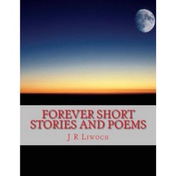 Forever Short Stories and Poems Paperback, Createspace Independent Publishing Platform