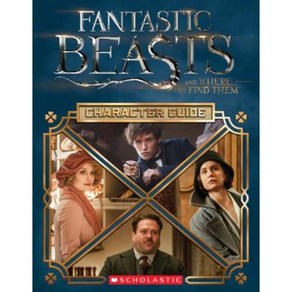 Fantastic Beasts and Whee to Find Them -Chaacte Guide:Chaacte Guide, Scholastic Inc.