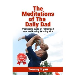 (영문도서) The Meditations of The Daily Dad: Wholesome Guide on Fathehood love and Raising Amazing Kids Papeback, Independently Published, English, 9798398571981