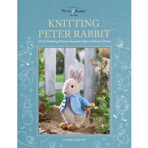 Knitting Pete Rabbit:12 Toy Knitting Pattens fom the Tales of Beatix Potte, Knitting Pete Rabbit, Galand, Claie(저), David & Chales