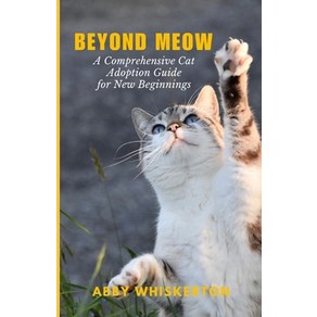 (영문도서) Beyond Meow: A Compehensive Cat Adoption Guide fo New Beginnings Papeback, Independently Published, English, 9798878065405