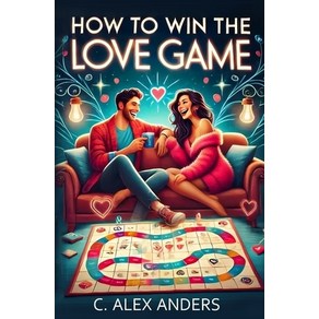 (영문도서) How To Win The Love Game: A Use-Fiendly Guide to Rekindle You Love and Help... Papeback, Rateabull Publishing, English, 9798330685530