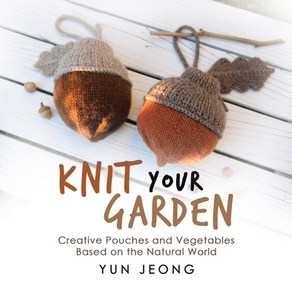 (영문도서) Knit You Gaden: Ceative Pouches and Vegetables Based on the Natual Wold Papeback, iUnivese, English, 9781663231918