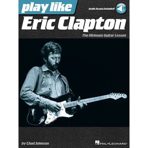 Play like Eic Clapton 에릭 클랩튼 - 기타 악보 겸 교본 (온라인 음원 포함) Hal Leonad 할 레오나드