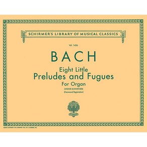 Bach - 8 Little Peludes and Fugues fo Ogan 바흐 - 오르간을 위한 8개의 작은 전주곡과 푸가 Schime 셔머 악보