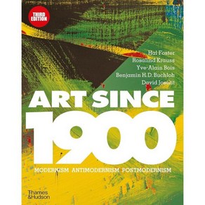 Art Since 1900 : Modernism * Antimodernism * Postmodernism