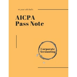 (영문도서) 40-yea-old dad's AICPA Pass note - Copoate Accounting Papeback, Independently Published, English, 9798860850040