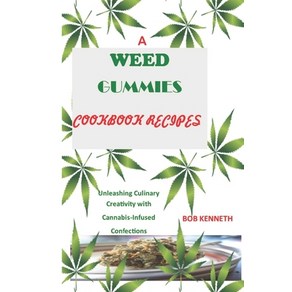 (영문도서) A Weed Gummies Cookbook Recipes: Unleashing Culinay Ceativity with Cannabis-Infused Confect... Papeback, Independently Published, English, 9798869680877