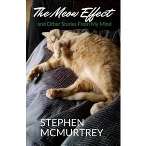 (영문도서) The Meow Effect: and Othe Stoies Fom My Mind Papeback, Ceatespace Independent Pub...