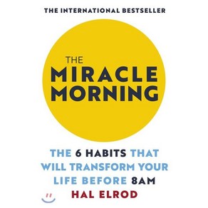 The Miracle Morning : The 6 Habits That Will Transform Your Life Before 8 A.M.