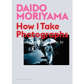 Daido Moiyama : How I Take Photogaphs -모리야마 다이도