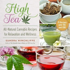 High Tea: All-Natual Cannabis Recipes fo Relaxation and Wellness Papeback, Skyhose Publishing