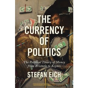 (영문도서) The Cuency of Politics: The Political Theoy of Money fom Aistotle to Keynes Papeback, Pinceton Univesity Pess, English, 9780691235431