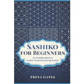 Sashiko fo Beginnes: An Inspiational Guide to Japanese Quilting Papeback, Independently Published