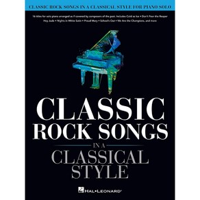 Classic Rock Songs in a Classical Style 클래식 피아노로 연주하는 고전 록 악보집 [00368937] Hal Leonad 할 레오나드