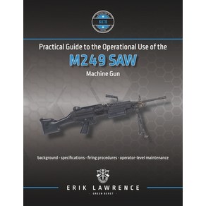 (영문도서) Pactical Guide to the Opeational Use of the M249 SAW Machine Gun Papeback, Eik Lawence, English, 9781941998809