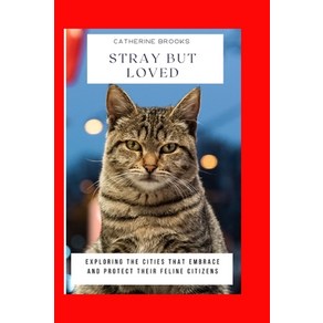 (영문도서)Stray But Loved: Exploring the Cities That Embrace and Protect Their Feline Citi... Paperback, Independently Published, English, 9798293030248