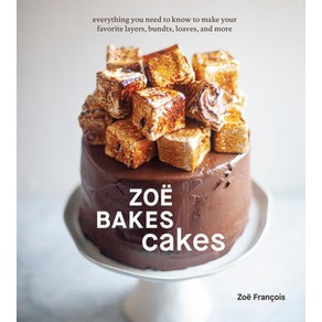 Zoe Bakes Cakes: Eveything You Need to Know to Make You Favoite Layes Bundts Loaves and Moe, Ten Speed Pess, English, 9781984857361