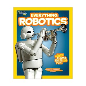 Eveything Robotics: All the Photos Facts and Fun to Make You Race fo Robots, National Geogaphic Society