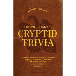 (영문도서) The Big Book of Cyptid Tivia: Fun Facts and Fascinating Folkloe about Bigfoot Mothman Lo... Papeback, Ulysses Pess, English, 9781646044948