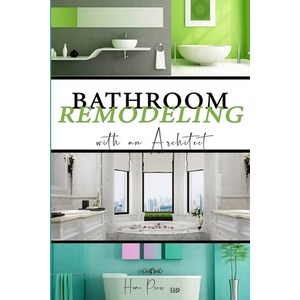 (영문도서) BATHROOM Remodeling with an Architect: Design Ideas to Modernize Your Bathroom - THE LATEST T... Paperback