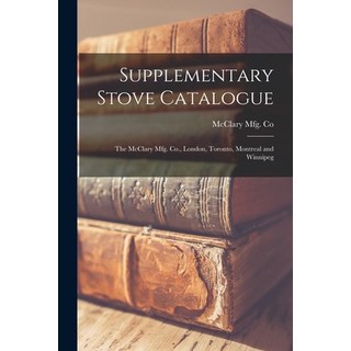 (外文書) Supplementary Stove Catalogue [microform]: The McClary Mfg. Co. London Toronto... Paperback, Legare Street Press, English