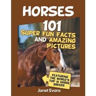 (外文書)Horses: 101 Super Fun Facts and Amazing Pictures (Featuring The World's Top 18 H Paperback, Speedy Publishing LLC, English