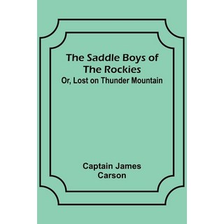(外文書)The Saddle Boys of the Rockies; Or Lost on Thunder Mountain Paperback, Alpha Edition, English