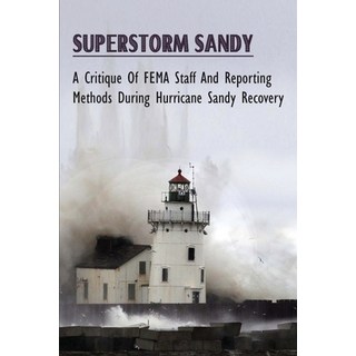 (外文書) Superstorm Sandy: A Critique Of FEMA Staff And Reporting Methods During Hurrican... Paperback, Independently Published, English