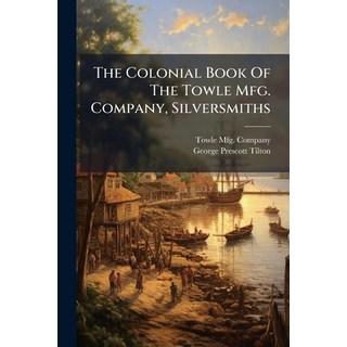(外文書)The Colonial Book Of The Towle Mfg. Company Silversmiths Paperback, Hutson Street Press, English