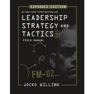 Leadership Strategy and Tactics: Field Manual Expanded Edition