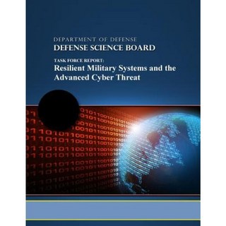 Task Force Report: Resilient Military Systems and the Advanced Cyber Threat