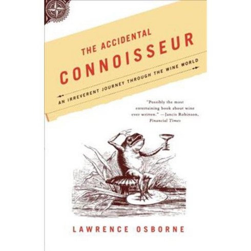 The Accidental Connoisseur: An Irreverent Journey Through The Wine World, North Point Pr