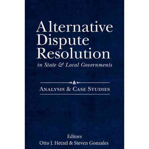 Alternative Dispute Resolution in State & Local Governments: Analysis & Case Studies, Amer Bar Assn