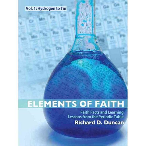Elements of Faith: Hydrogen to Tin Faith Facts and Learning Lessons from the Periodic Table, Master Books